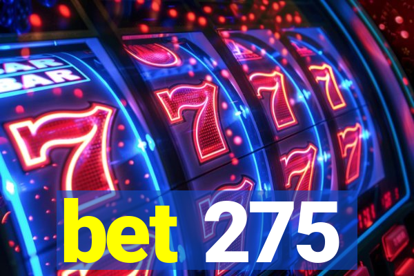 bet 275